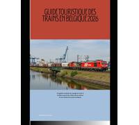 Guide touristique des trains en Belgique 2026: Un guide complet du voyage en train à la découverte des villes, de la culture et des itinéraires panoramiques