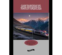 Guide touristique des trains en Turquie 2026: Un guide complet pour vos voyages en train, à la découverte de paysages et de cultures fascinantes.