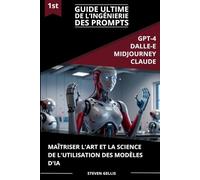 Guide Ultime de L’ingénierie des Prompts: Maîtriser L'art et La Science de L'utilisation des Modèles d'IA