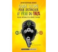 Guide ultime pour distinguer le vrai du faux: Recueil intégral de la pensée critique