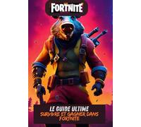 Guide Ultime pour Survivre et Gagner dans Fortnite