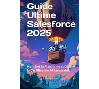 Guide Ultime Salesforce 2025: Maitriser la Plateforme et Obtenir la Certification AI Associate