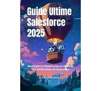 Guide Ultime Salesforce 2025: Maitriser la Plateforme et Obtenir la Certification AI Associate