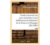 Guide Universel Aux Eaux Minérales Et Aux Établissements Balnéaires De La France Et De L'étranger
