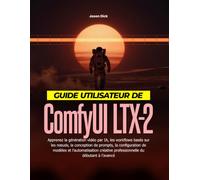 Guide utilisateur de ComfyUI LTX-2: Apprenez la génération vidéo par IA, les workflows basés sur les nœuds, la conception de prompts, la configuration ... professionnelle du débutant à l'avancé