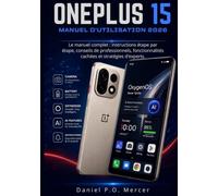 GUIDE UTILISATEUR DE ONEPLUS 15 2026: Le manuel complet : instructions étape par étape, conseils de pro, fonctionnalités cachées et stratégies ... quotidienne et la performance à long terme.