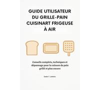 Guide utilisateur du grille-pain Cuisinart Frigeuse à air: Conseils complets, techniques et dépannage pour la cuisson du pain grillé et plus encore