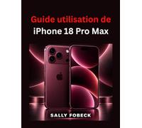 Guide utilisation de iPhone 18 Pro Max: Maîtriser iOS 27, IA, appareil photo, Siri AI dépannage et les fonctionnalités essentielles