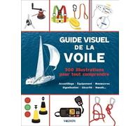 Guide Visuel De La Voile - 300 Illustrations Pour Tout Comprendre