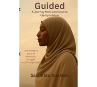 Guided: A Journey from Confusion to Clarity in Islam