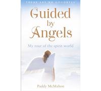 Paddy McMahon – Guided by Angels: My Tour of the Spirit World