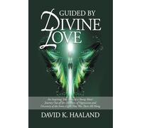 Guided by Divine Love: An Inspiring True Story of a Young Man's Journey Out of the Darkness of Oppression and Discovery of the Inner Light That Was There All Along
