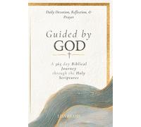 Guided by God: 365 Days of Biblical Truth, Worship Reflection, and Guided Prayer through the Holy Scriptures