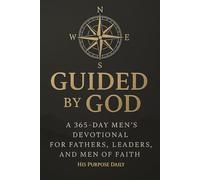 Guided by God: A 365-Day Men’s Devotional for Fathers, Leaders, and Men of Faith