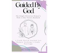 Guided By God: The Single Christian Woman’s Path to Her Future Husband