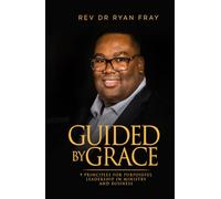 Guided by Grace: 9 Principles for Purposeful Leadership in Ministry and Business