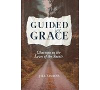 Guided by Grace: Charisms in the Lives of the Saints