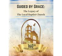 Guided By Grace: The Legacy of The Loyal Baptist Church
