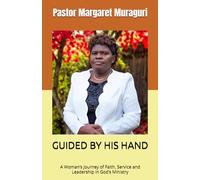 GUIDED BY HIS HAND: A Woman’s Journey of Faith, Service and Leadership in God’s Ministry