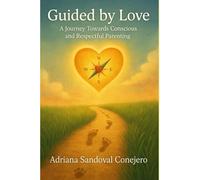 Guided by Love: A journey Towards Conscious and Respectful Parenting