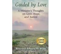 Guided By Love: A Minister's Thoughts On Love, Hope, And Justice Large Print