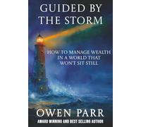 Guided by the Storm: How to Manage Wealth in a World That Won’t Sit Still