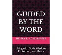 GUIDED BY THE WORD: Living with God’s Wisdom, Protection, and Mercy