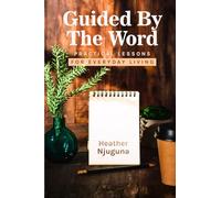 Guided By The Word: Practical Lessons for Everyday Living