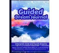 Guided Dream Journal: Guided Sleep Diary for Lucid Dreaming, Manifestation, and Unlocking the Subconscious
