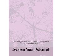 Guided Journal for Mindful Living and Manifestation: Awaken Your Potential