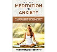 Guided Meditation For Anxiety: Self-Hypnosis And Guided Imagery For Stress Relief, Boost Confidence And Inner Peace, And Reduce Depression With Mindfulness And Positive Affirmations