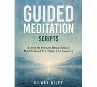 Guided Meditation Scripts: 5 and 10 Minute Read-Aloud Meditations for Calm, Healing, and Sleep - for Group Sessions and Mindfulness Leaders