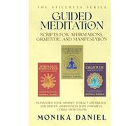 Guided Meditation Scripts for Affirmations, Gratitude and Manifestation: Transform Your Mindset, Attract Abundance, and Deepen Mindfulness with Powerful Guided Meditations