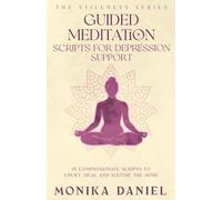 Guided Meditation Scripts for Depression Support: 15 Compassionate Scripts to Uplift, Heal, and Soothe the Mind
