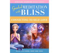 Guided Meditation With Bliss: Connecting To Self-Love [Digital Video Disc]