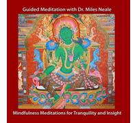 Guided Meditation With Dr. Miles Neale - Mindfulness Meditations for Tranquility and Insight with Dr. Miles Neale