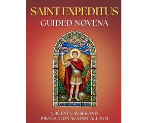 Guided Novena to Saint Expeditus: 9 Days of Prayer for JUST and URGENT Causes: Devotional with prayers, litanies, the powerful TRIDUUM to Saint ... HELP, give thanks, and grow in FAITH.