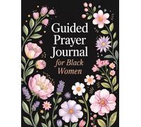 Guided Prayer Journal for Black Women: 52 Weeks of Devotion, Reflection & Prayer to Strengthen Your Spirit and Overcome Life’s Challenges