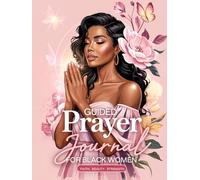 Guided Prayer Journal for Black Women: 52 Weeks of Devotion, Reflection & Prayer to Strengthen Your Spirit and Overcome Life’s Challenges