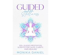 GUIDED STILLNESS: 100+ Guided Meditation Scripts for Calm, Clarity, and Healing