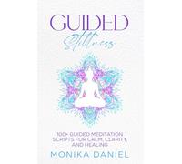 GUIDED STILLNESS: 100+ Guided Meditation Scripts for Calm, Clarity, and Healing