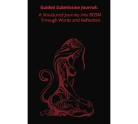 Guided Submission Journal:: A Structured Journey into BDSM Through Words and Reflection