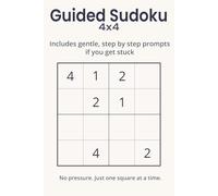 Guided Sudoku 4x4: Includes gentle step by step prompts if you get stuck| No pressure. Just one square at a time| 6x9 inches 110 pages| 50+ puzzles| Solutions included