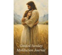 Guided Sunday Meditation Journal: Weekly Personal Reflection, Spiritual Mindfulness and Sacrament Preparation for Deepening Your Relationship with Jesus Christ