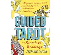 Guided Tarot: A Beginner's Guide to Card Meanings, Spreads, and Intuitive Exercises for Seamless Readings