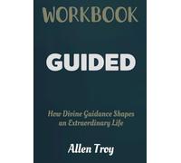 Guided Workbook: How Divine Guidance Shapes an Extraordinary Life