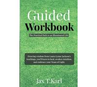 Guided Workbook: The Practical Path to an Illuminated Life: Drawing wisdom from Laura Lynne Jackson’s teachings, you’ll learn to heal, awaken intuition, and embrace your Team of Light.
