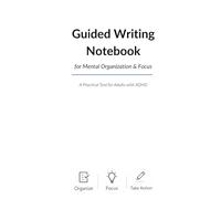 Guided Writing Notebook: for Mental Organization & Focus