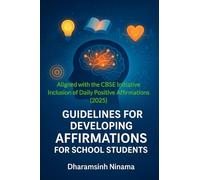Guidelines for Developing Affirmations for School Students: Aligned with the CBSE Initiative Inclusion of Daily Positive Affirmations (2025-26)