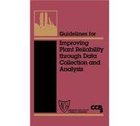 Guidelines for Improving Plant Reliability Through Data Collection and Analysis by CCPS Center for Chemical Process Safety